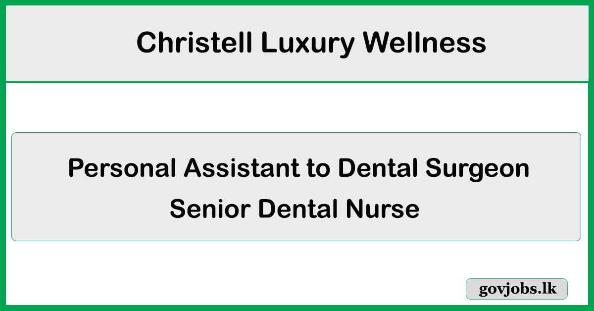 Personal Assistant to Dental Surgeon, Senior Dental Nurse - Christell Luxury Wellness Job Vacancies 2024