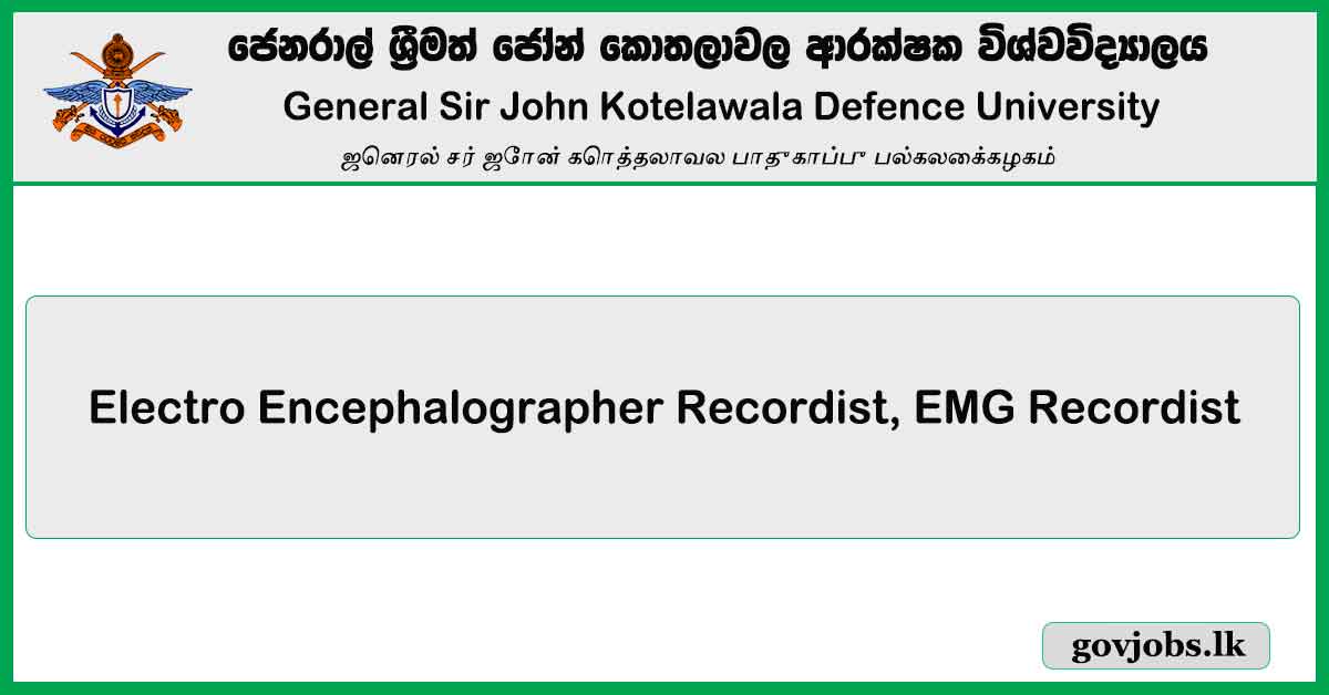 Electro Encephalographer Recordist, EMG Recordist - General Sir John Kotelawala Defence University Vacancies 2023