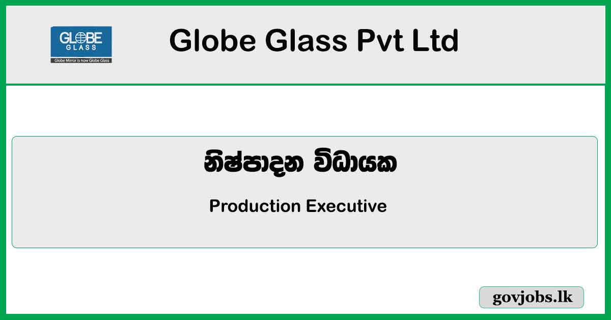 Production Executive - Globe Glass Pvt Ltd Job Vacancies 2023