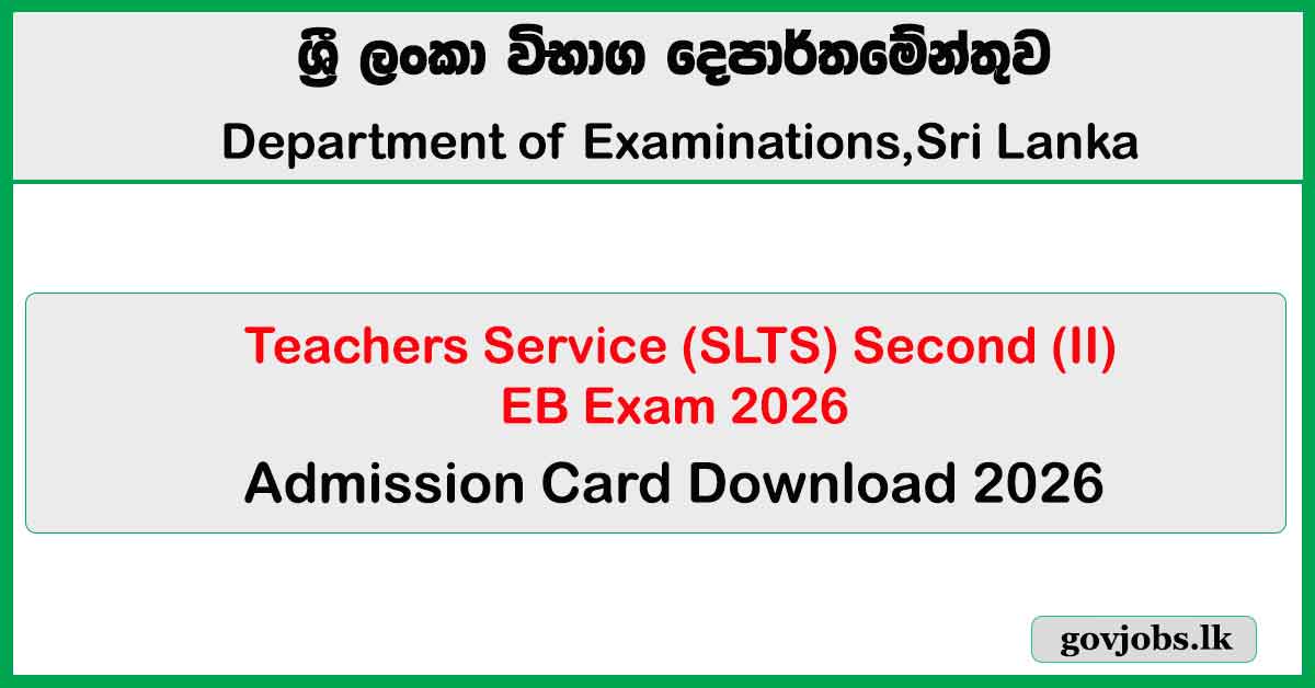 EB Exam Admission Card Download 2026 - Teachers’ Service (SLTS) II 2026