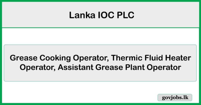 Grease Cooking Operator, Thermic Fluid Heater Operator, Assistant Grease Plant Operator – Lanka IOC PLC Job Vacancies 2025
