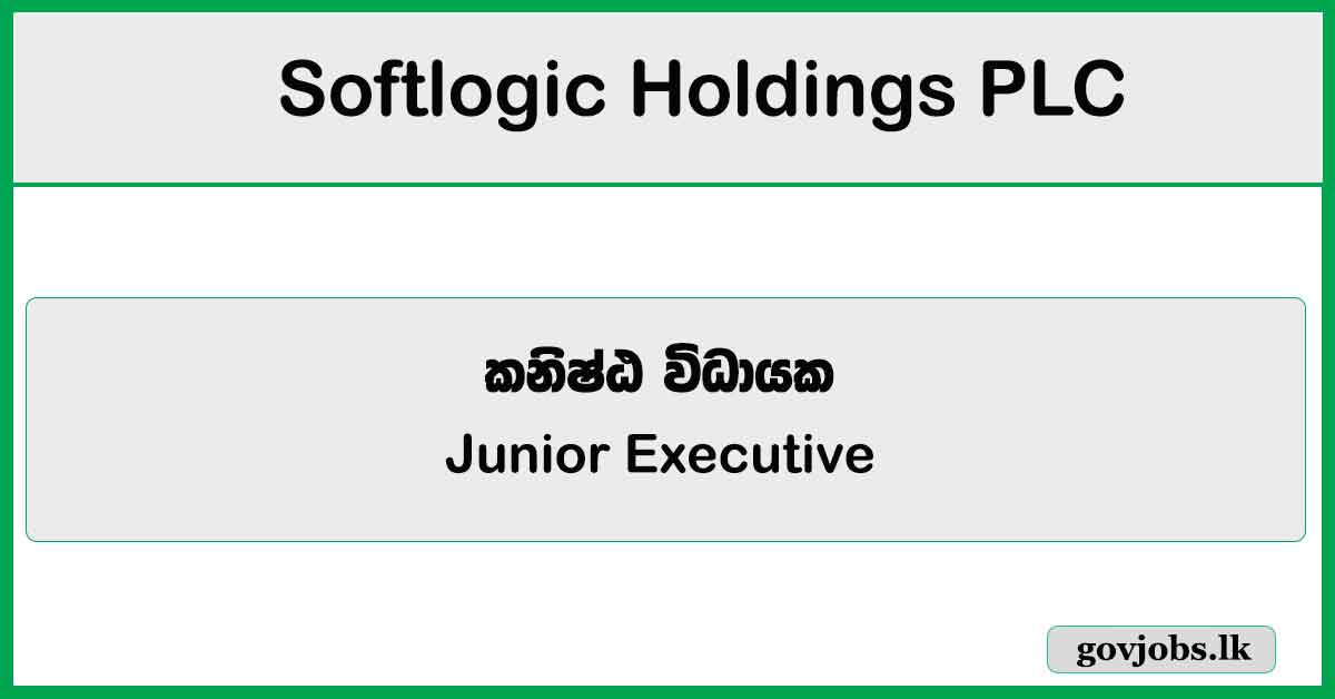 Junior Executive - Softlogic Holdings PLC Job Vacancies 2025
