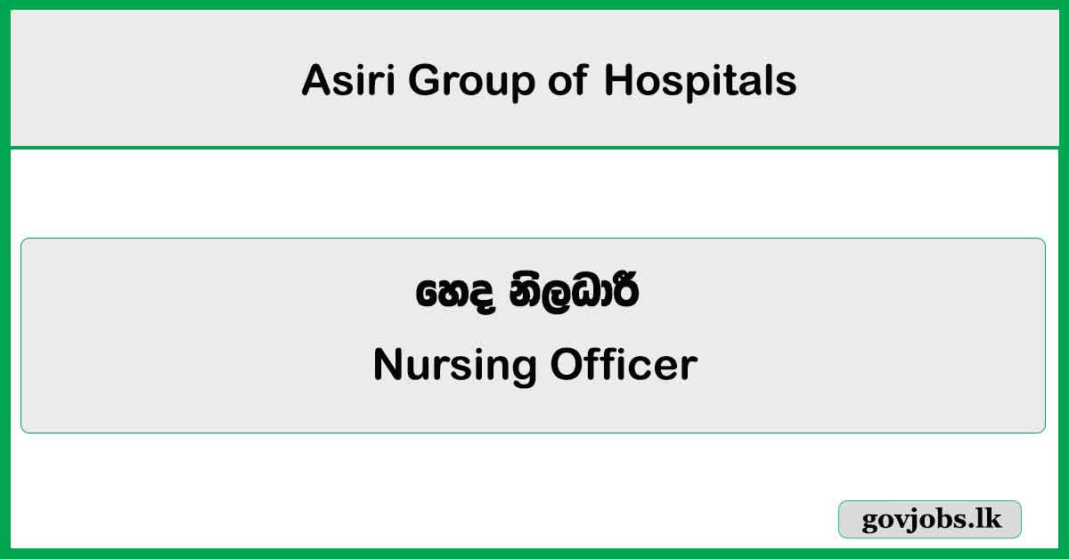 Nursing Officer - Asiri Group of Hospitals 2025 Vacancies