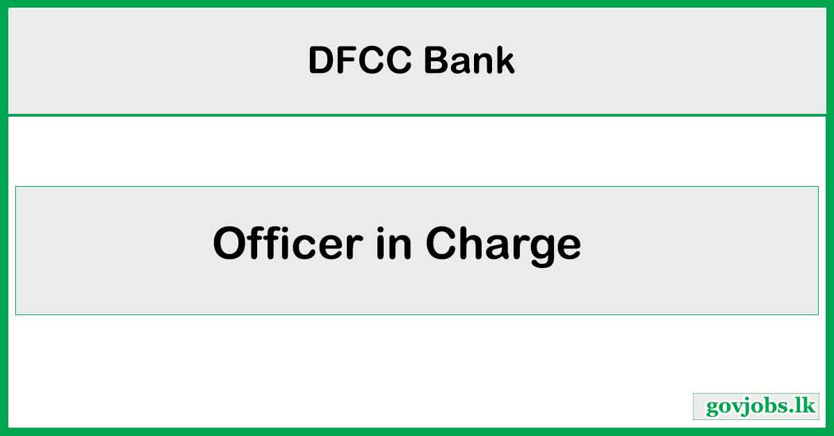 Officer in Charge - Deniyaya Branch- DFCC Bank Job Vacancies 2026