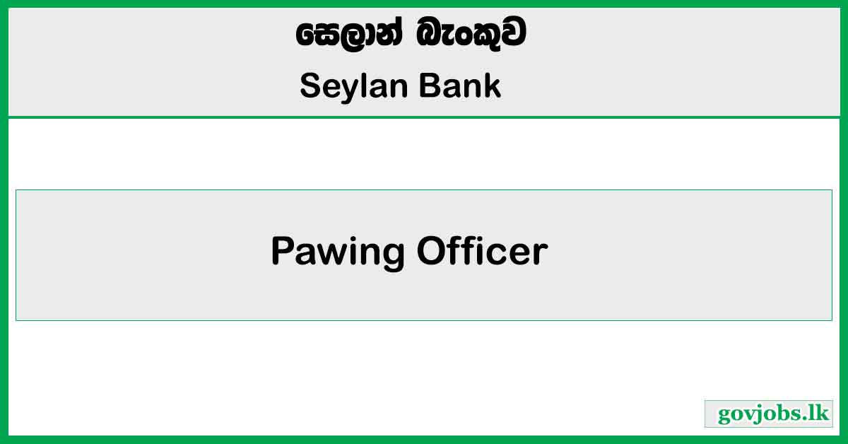 Pawing Officer - Seylan Bank Job Vacancies 2026