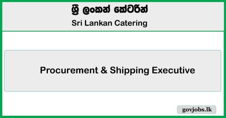 Procurement & Shipping Executive – Sri Lankan Catering Job Vacancies 2025