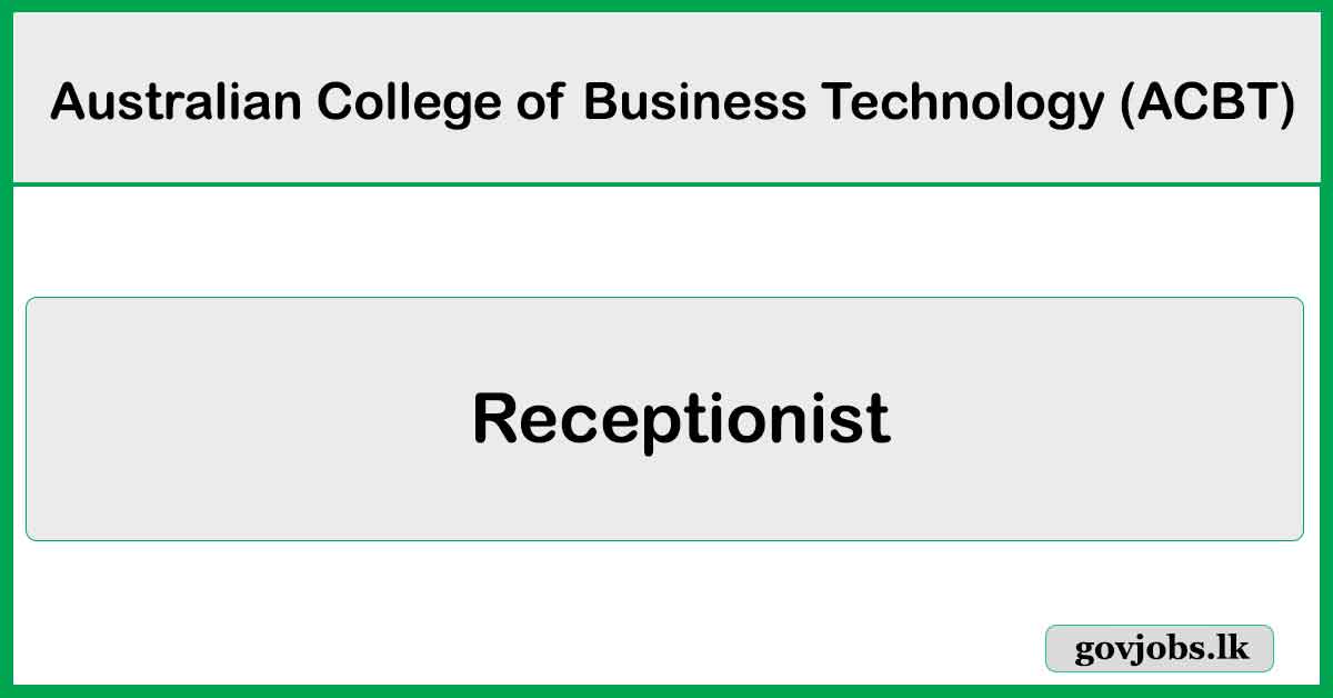 Receptionist – Australian College of Business Technology (ACBT) Job Vacancies 2026