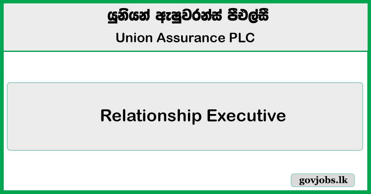 Relationship Executive (Mathugama) - Union Assurance PLC Job Vacancies 2025