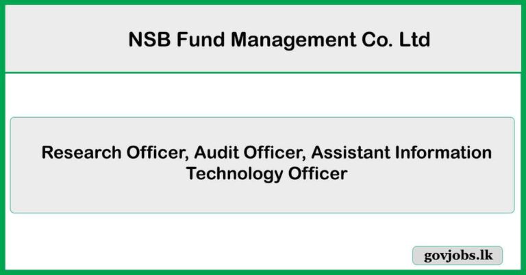 Research Officer, Audit Officer, Assistant Information Technology Officer - NSB Fund Management Co. Ltd Job Vacancies 2025