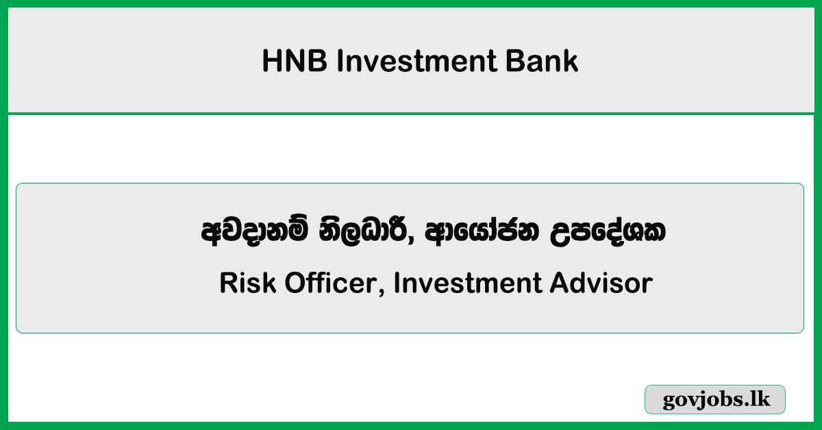 Risk Officer, Investment Advisor – HNB Investment Bank Job Vacancies 2025