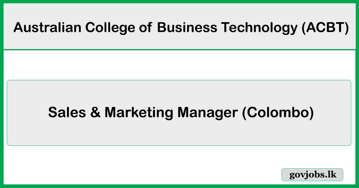 Sales & Marketing Manager (Colombo) – Australian College of Business Technology (ACBT) Job Vacancies 2026