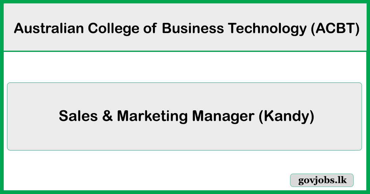 Sales & Marketing Manager (Kandy) – Australian College of Business Technology (ACBT) Job Vacancies 2026