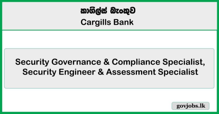 Security Governance & Compliance Specialist, Security Engineer & Assessment Specialist – Cargills Bank Job Vacancies 2025