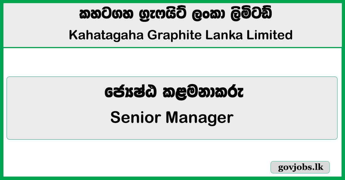 Senior Manager – Kahatagaha Graphite Lanka Limited Job Vacancies 2026