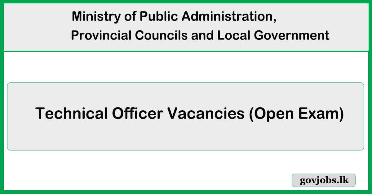 Technical Officer - Ministry of Public Administration, Provincial Councils and Local Government Vacancies 2025 (Open Exam)